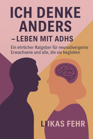 Lukas Fehr: Ich denke anders – Leben mit ADHS