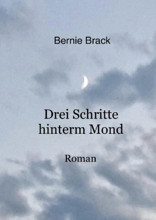 Bernadette Brack: Drei Schritte hinterm Mond