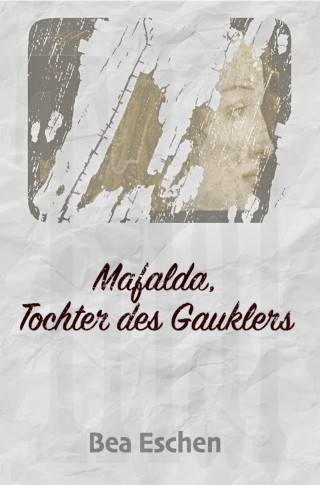 Bea Eschen: Mafalda, Tochter des Gauklers