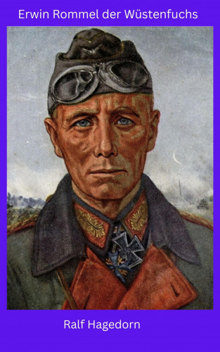 Ralf Hagedorn: Erwin Rommel der Wüstenfuchs