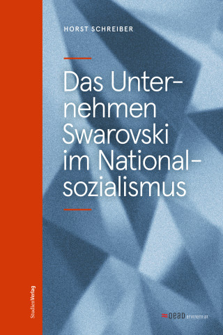 Horst Schreiber: Das Unternehmen Swarovski im Nationalsozialismus