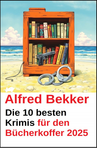 Alfred Bekker: Die 10 besten Krimis für den Bücherkoffer 2025