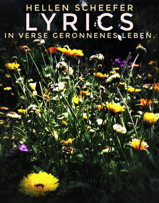 Hellen Scheefer: Lyrics. In Verse Geronnenes Leben.
