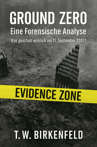 Tilman W. Birkenfeld: Ground Zero: Eine Forensische Analyse