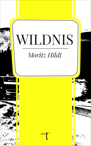 Moritz Hildt: Wildnis