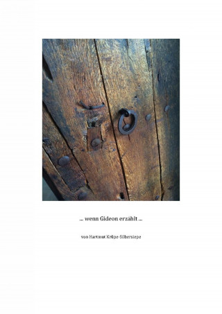 Hartmut Krüpe-Silbersiepe: ... wenn Gideon erzählt ...
