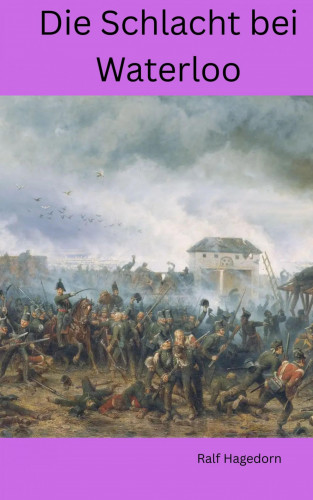 Ralf von Stetten: Die Schlacht bei Waterloo