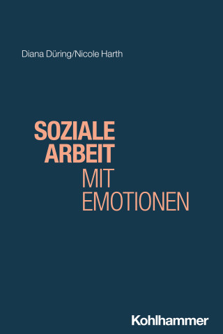Diana Düring, Nicole Harth: Soziale Arbeit mit Emotionen