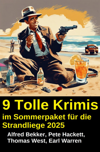 Alfred Bekker, Thomas West, Pete Hackett, Earl Warren: 9 Tolle Krimis im Sommerpaket für die Strandliege 2025