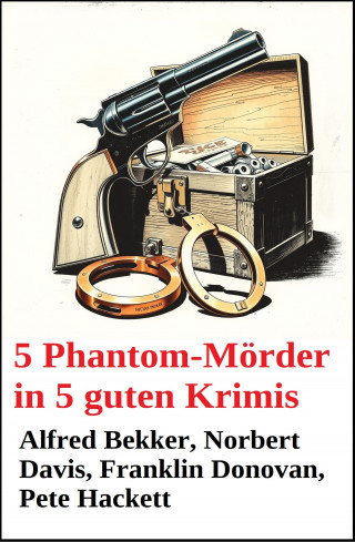 Alfred Bekker, Pete Hackett, Thomas West, Norbert Davis: 5 Phantom-Mörder in 5 guten Krimis