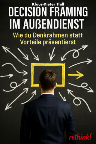 Klaus-Dieter Thill: Decision Framing im Außendienst