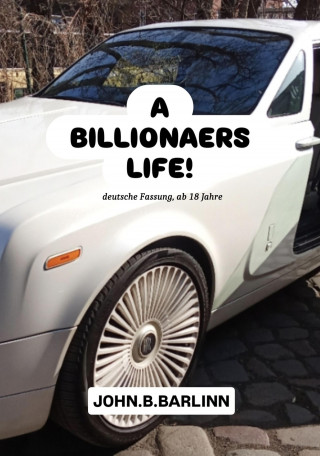 John B Barlinn: A Billionairs Life