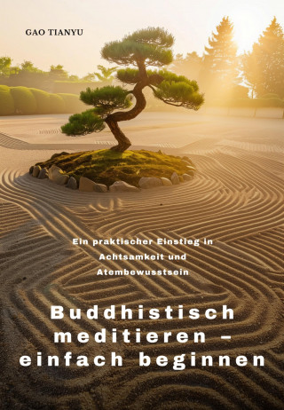 Tianyu Gao: Buddhistisch meditieren – einfach beginnen