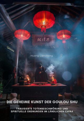 Liancheng Huang: Die geheime Kunst der Goulou Shu