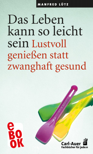 Manfred Lütz: Das Leben kann so leicht sein