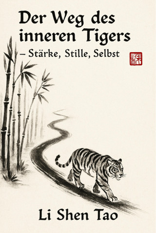 Li Shen Tao: Der Weg des inneren Tigers – Stärke, Stille, Selbst