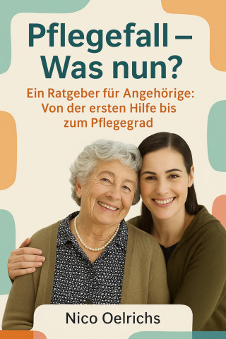 Nico Oelrichs: Pflegefall – Was nun?