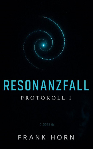 Frank Horn: Resonanzfall – Protokoll I