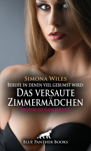 Simona Wiles: Berufe in denen viel gebumst wird: Das versaute Zimmermädchen | Erotische Geschichte