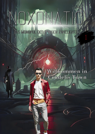 Noxonatic - Das Monopol des ewigen Zwielichts: Band 01 - Willkommen in Crudelis Town