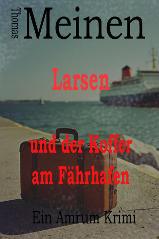 Thomas Meinen: Larsen und der Koffer am Fährhafen