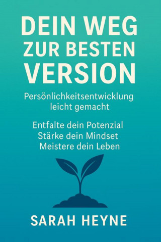 Sarah Heyne: "Werde, wer du wirklich bist – Dein Weg zu mehr Selbstvertrauen, Klarheit und innerer Stärke"