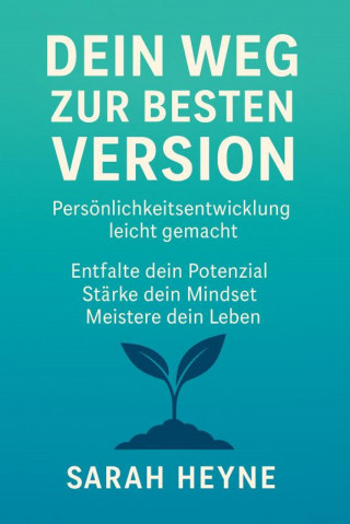 Sarah Heyne: "Werde, wer du wirklich bist – Dein Weg zu mehr Selbstvertrauen, Klarheit und innerer Stärke"