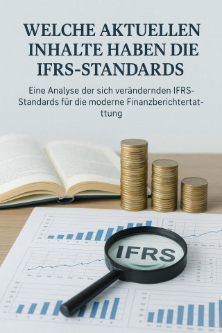 Dr. Maged Hassanien: Internationale Rechnungslegung - Eine Analyse der sich verändernden IFRS-Standards für die moderne Finanzberichte