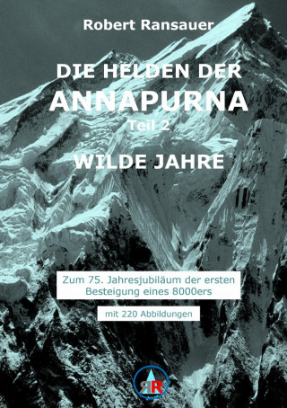 Robert Ransauer: Die Helden der Annapurna - Teil 2 - Wilde Jahre