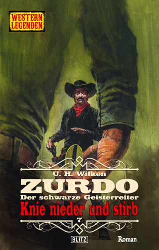 U.H. Wilken: Western Legenden 77: Knie nieder und stirb