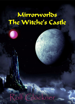 Rolf Glöckner: Mirrorworlds The witche's Castle