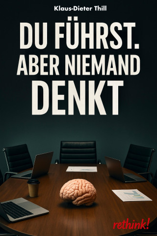 Klaus-Dieter Thill: Du führst. Aber niemand denkt.
