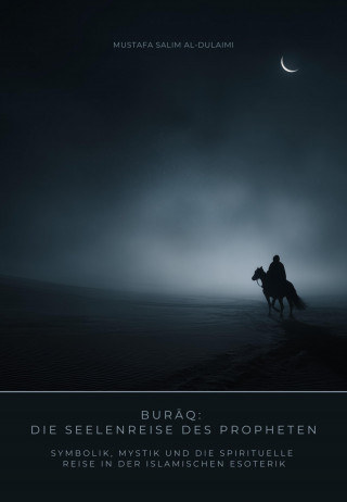 Mustafa Salim al-Dulaimi: Burāq: Die Seelenreise des Propheten