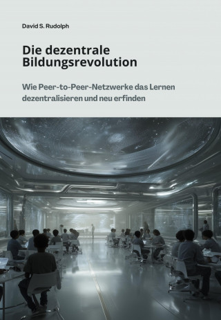 David S. Rudolph: Die dezentrale Bildungsrevolution