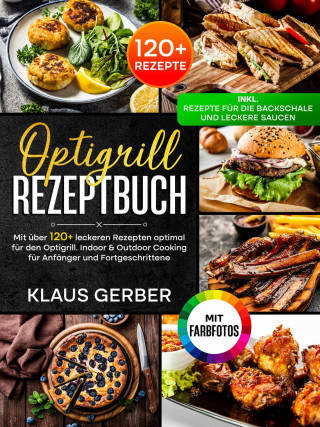 Klaus Gerber: Optigrill Rezeptbuch | Mit FARBFOTOS