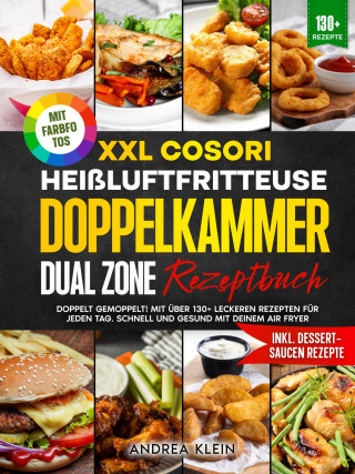 Andrea Klein: XXL Cosori Heißluftfritteuse Doppelkammer Dual Zone Rezeptbuch