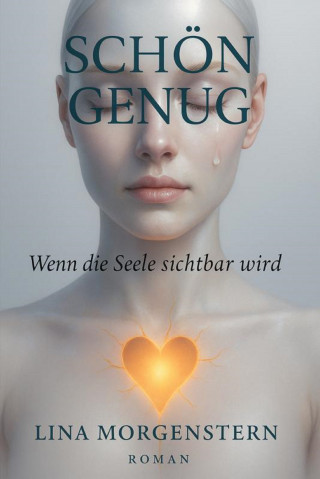 Lina Morgenstein: "SCHÖN GENUG – Wenn die Seele sichtbar wird"