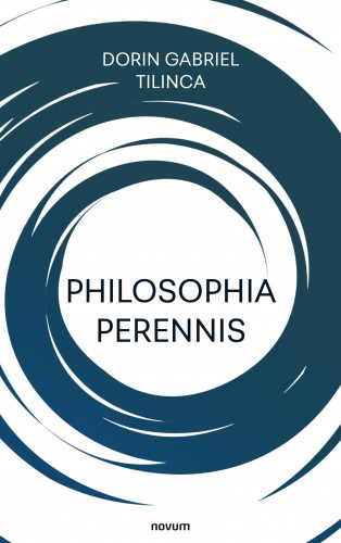 Dorin Gabriel Tilinca: Philosophia perennis
