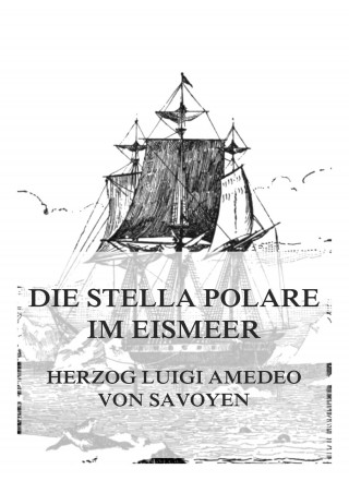 Luigi Amedeo von Savoyen: Die Stella Polare im Eismeer