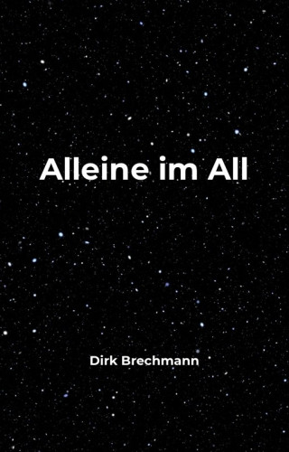 Dirk Brechmann: Alleine im All