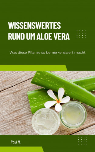 Paul M.: Wissenswertes Rund um Aloe Vera