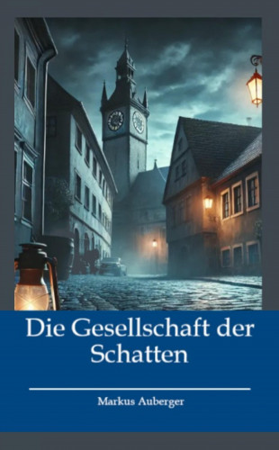 Markus Auberger: Die Gesellschaft der Schatten