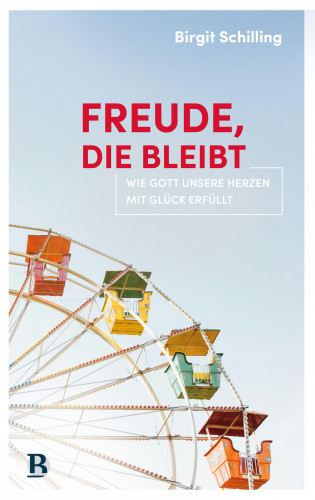 Birgit Schilling: Freude, die bleibt