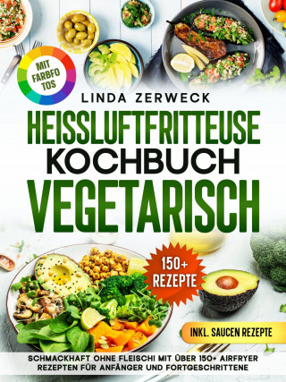 Linda Zerweck: Heißluftfritteuse Kochbuch Vegetarisch