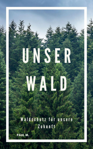 Paul M.: Unser Wald