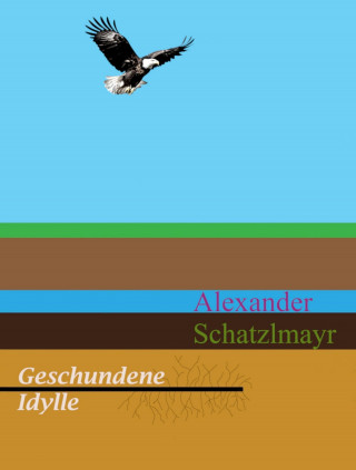 Alexander Schatzlmayr: Geschundene Idylle