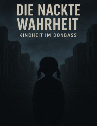 Karyna Shchemielieva: Die nackte Wahrheit - Kindheit im Donbass