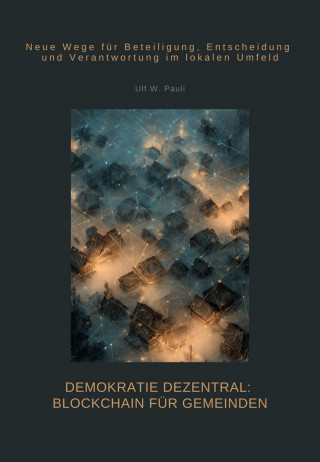 Ulf W. Pauli: Demokratie dezentral: Blockchain für Gemeinden