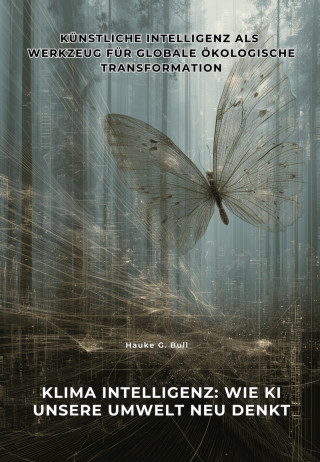 Hauke G. Bull: Klima Intelligenz: Wie KI unsere Umwelt neu denkt