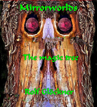 Rolf Glöckner: Mirrorworlds The magic tree